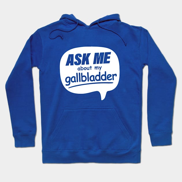 Ask me about my Gallbladder Hoodie by ToRah Enterprises